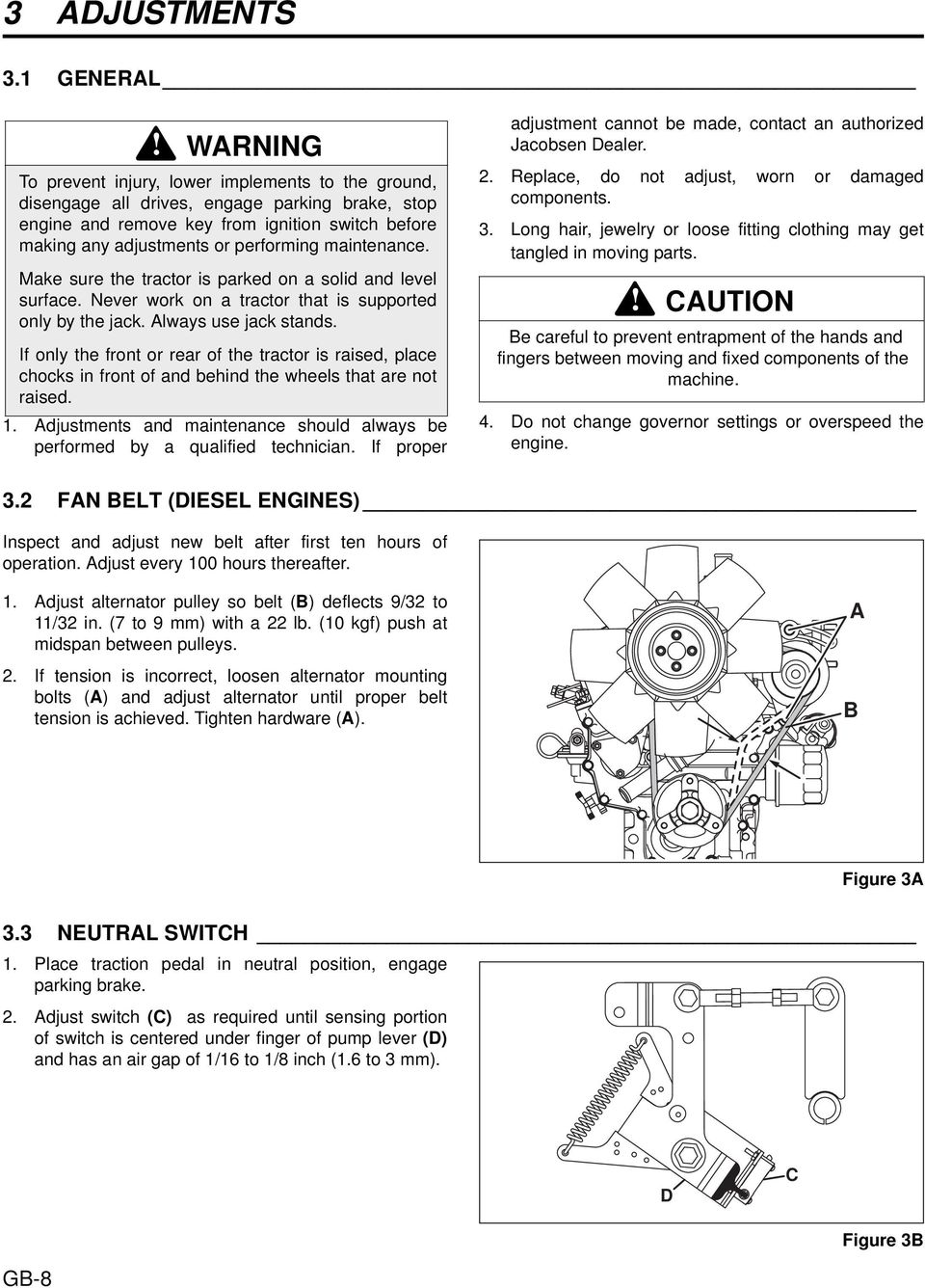 maintenance. Make sure the tractor is parked on a solid and level surface. Never work on a tractor that is supported only by the jack. Always use jack stands.