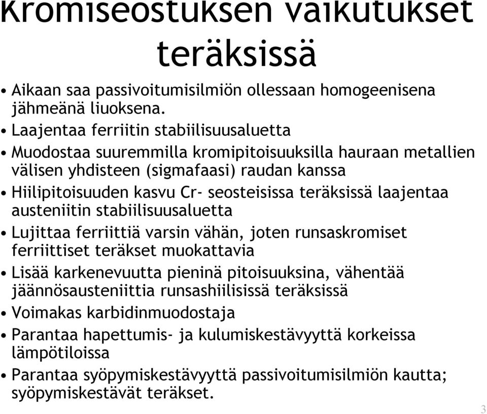 seosteisissa teräksissä laajentaa austeniitin stabiilisuusaluetta Lujittaa ferriittiä varsin vähän, joten runsaskromiset ferriittiset teräkset muokattavia Lisää karkenevuutta