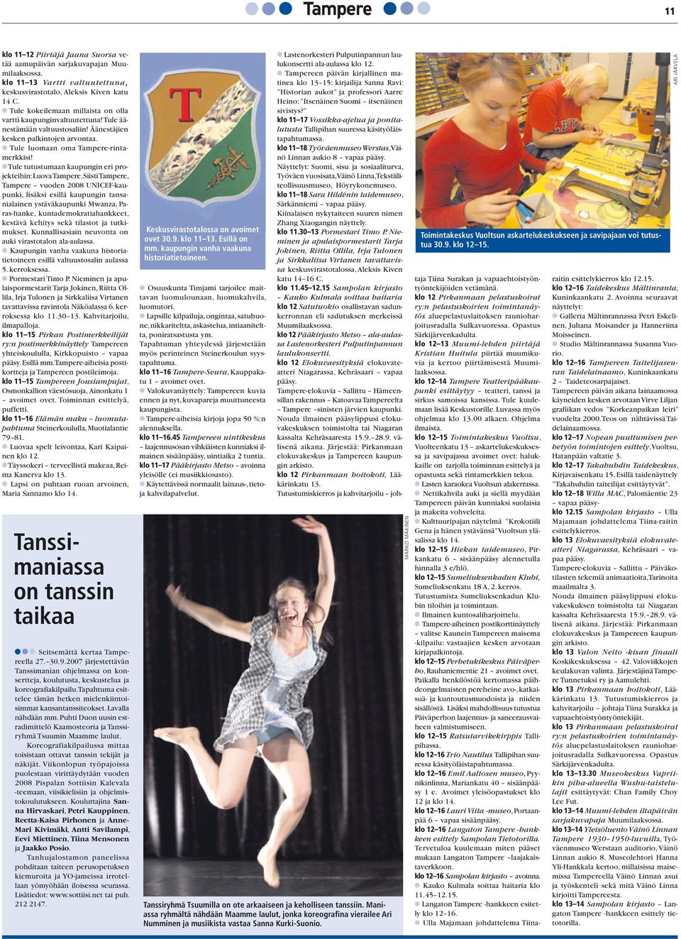 Tule tutustumaan kaupungin eri projekteihin: Luova Tampere, Siisti Tampere, Tampere vuoden 2008 UNICEF-kaupunki, lisäksi esillä kaupungin tansanialainen ystäväkaupunki Mwanza, Paras-hanke,