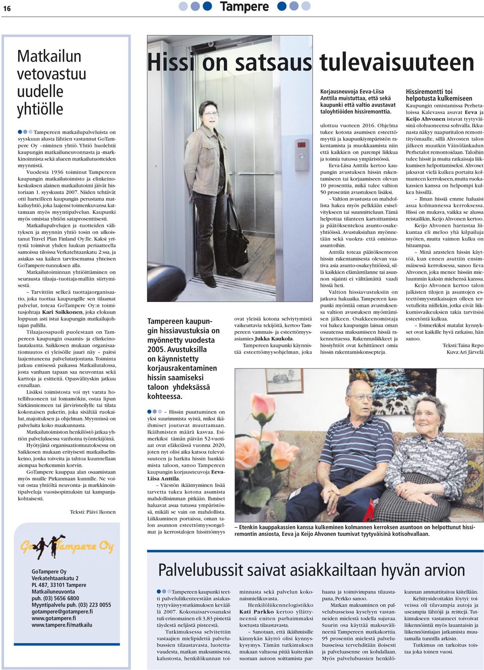 Vuodesta 1936 toiminut Tampereen kaupungin matkailutoimisto ja elinkeinokeskuksen alainen matkailutoimi jäivät historiaan 1. syyskuuta 2007.