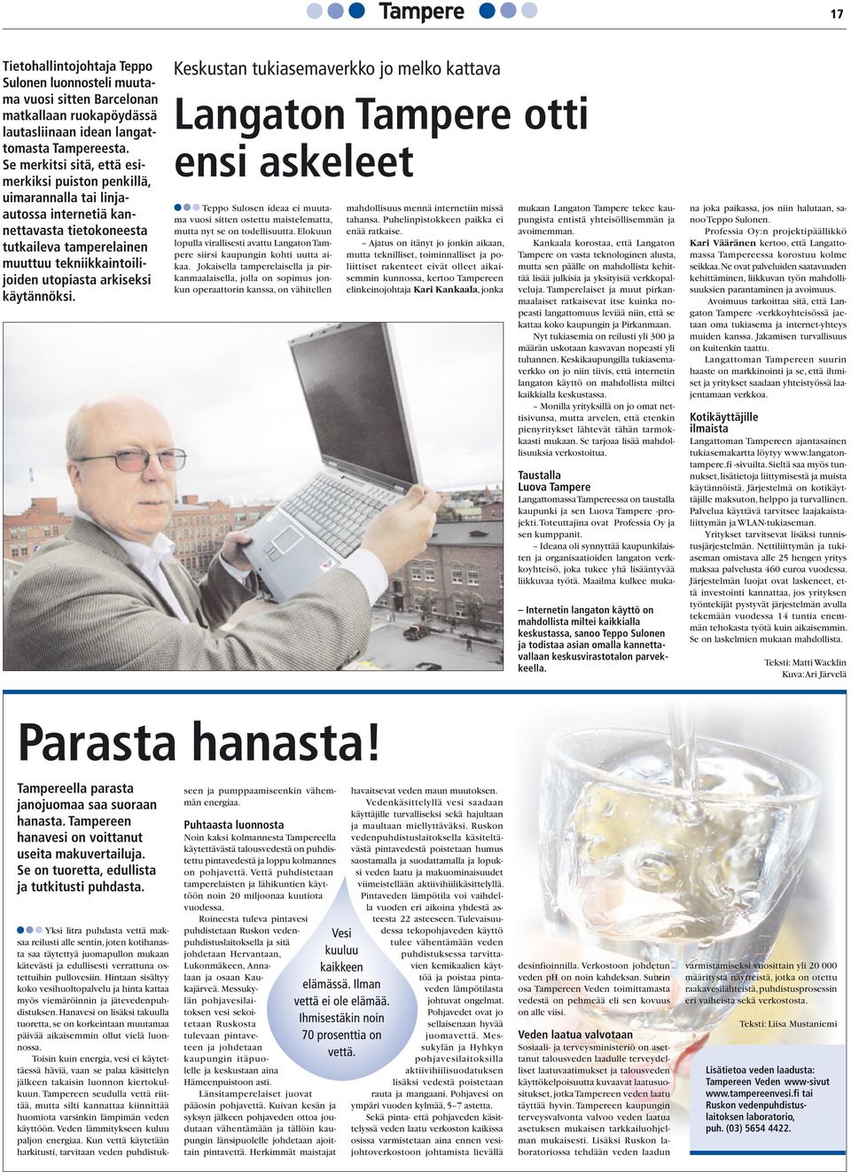 käytännöksi. Keskustan tukiasemaverkko jo melko kattava Langaton Tampere otti ensi askeleet Teppo Sulosen ideaa ei muutama vuosi sitten ostettu maistelematta, mutta nyt se on todellisuutta.