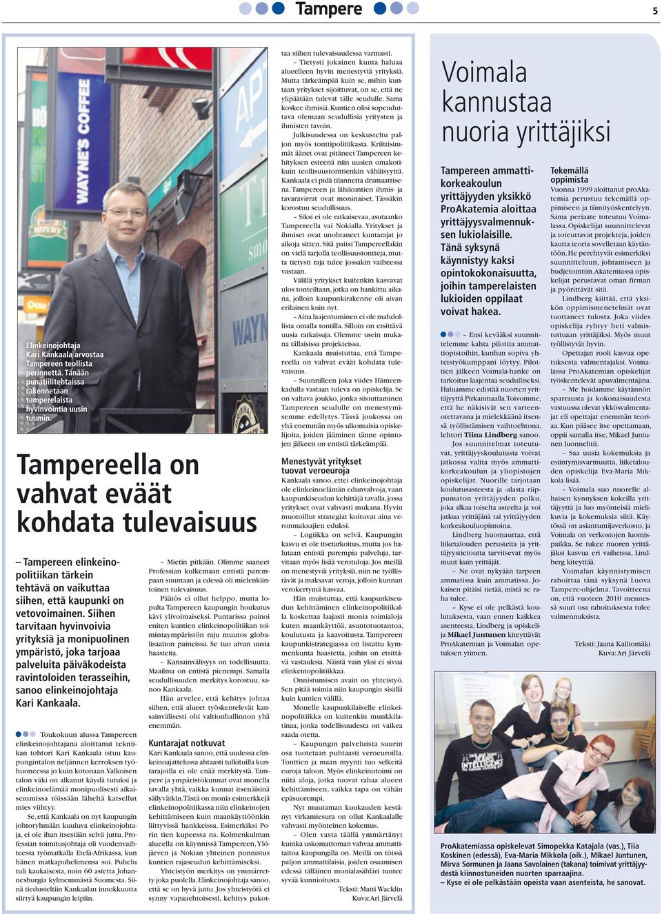 Toukokuun alussa Tampereen elinkeinojohtajana aloittanut tekniikan tohtori Kari Kankaala istuu kaupungintalon neljännen kerroksen työhuoneessa jo kuin kotonaan.