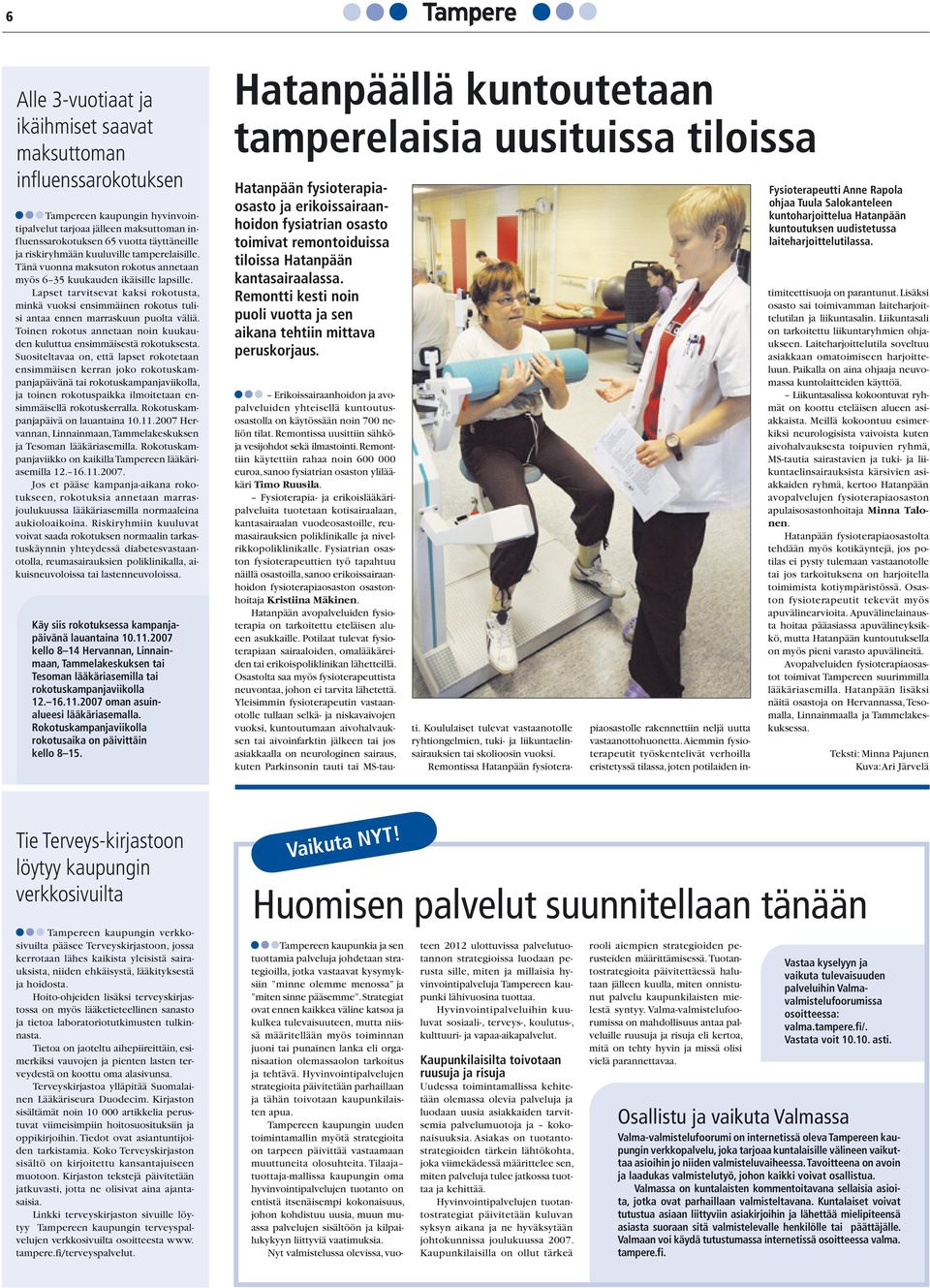 Lapset tarvitsevat kaksi rokotusta, minkä vuoksi ensimmäinen rokotus tulisi antaa ennen marraskuun puolta väliä. Toinen rokotus annetaan noin kuukauden kuluttua ensimmäisestä rokotuksesta.