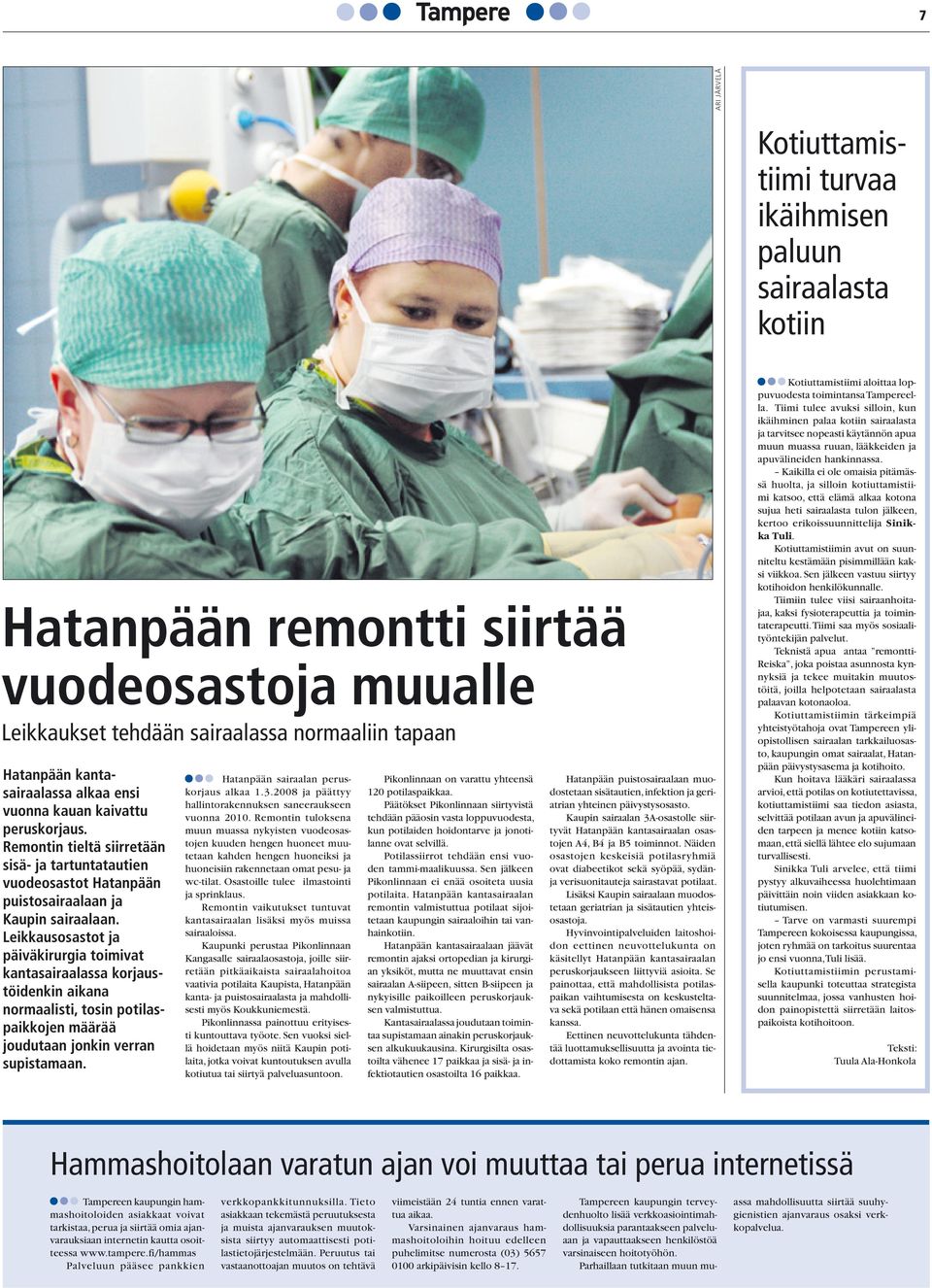 Leikkausosastot ja päiväkirurgia toimivat kantasairaalassa korjaustöidenkin aikana normaalisti, tosin potilaspaikkojen määrää joudutaan jonkin verran supistamaan.