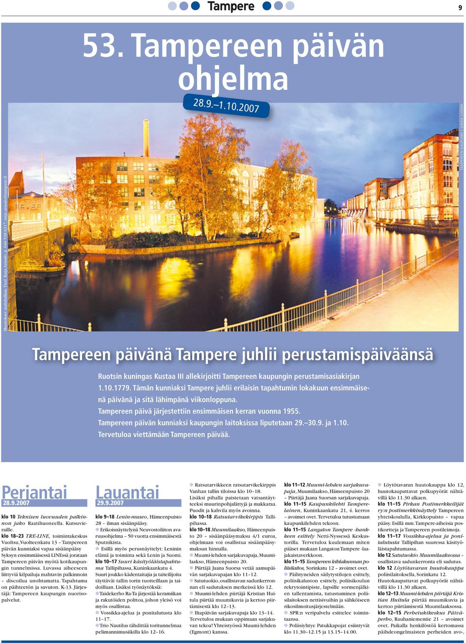 Tämän kunniaksi Tampere juhlii erilaisin tapahtumin lokakuun ensimmäisenä päivänä ja sitä lähimpänä viikonloppuna. Tampereen päivä järjestettiin ensimmäisen kerran vuonna 1955.