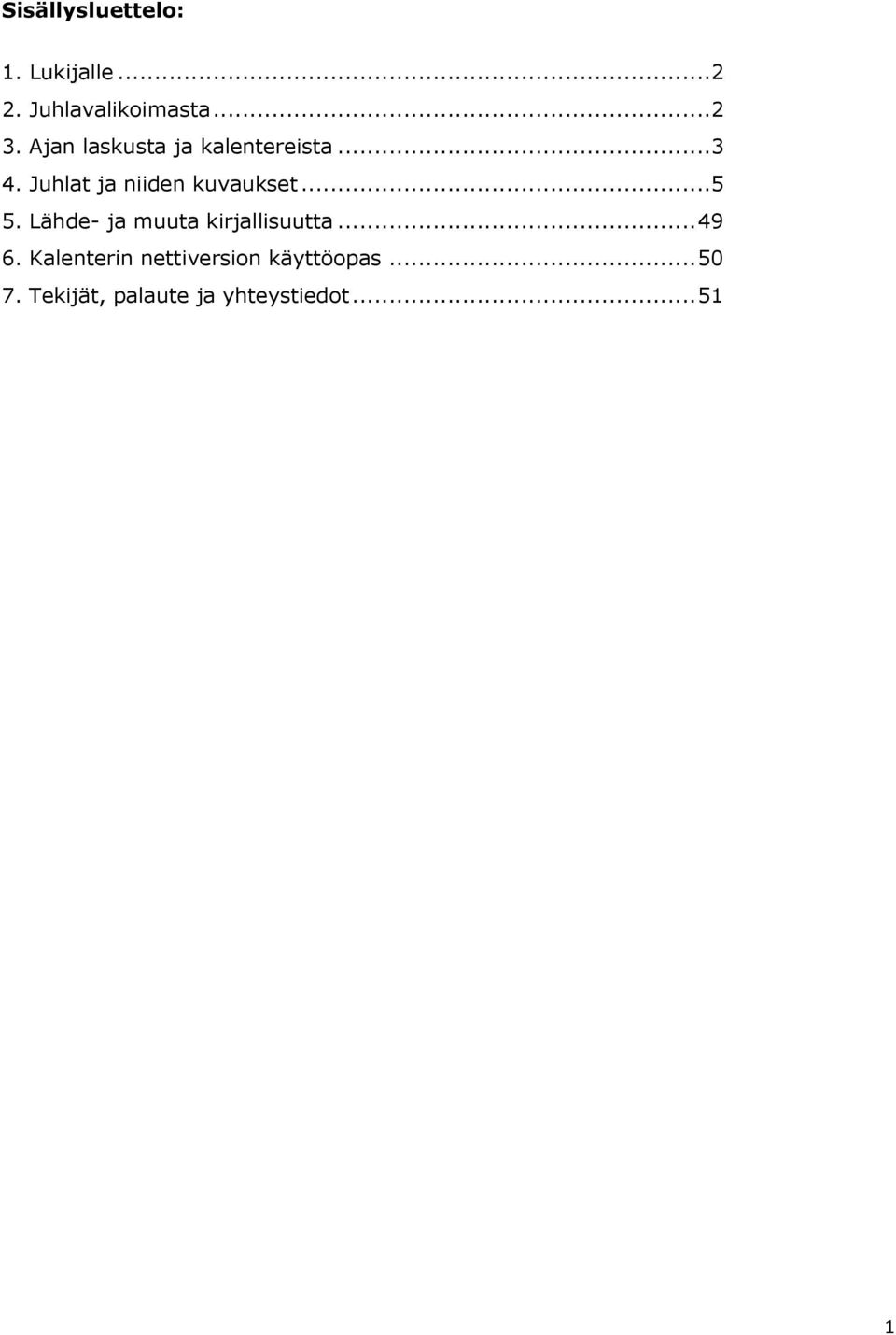 ..5 5. Lähde- ja muuta kirjallisuutta... 49 6.