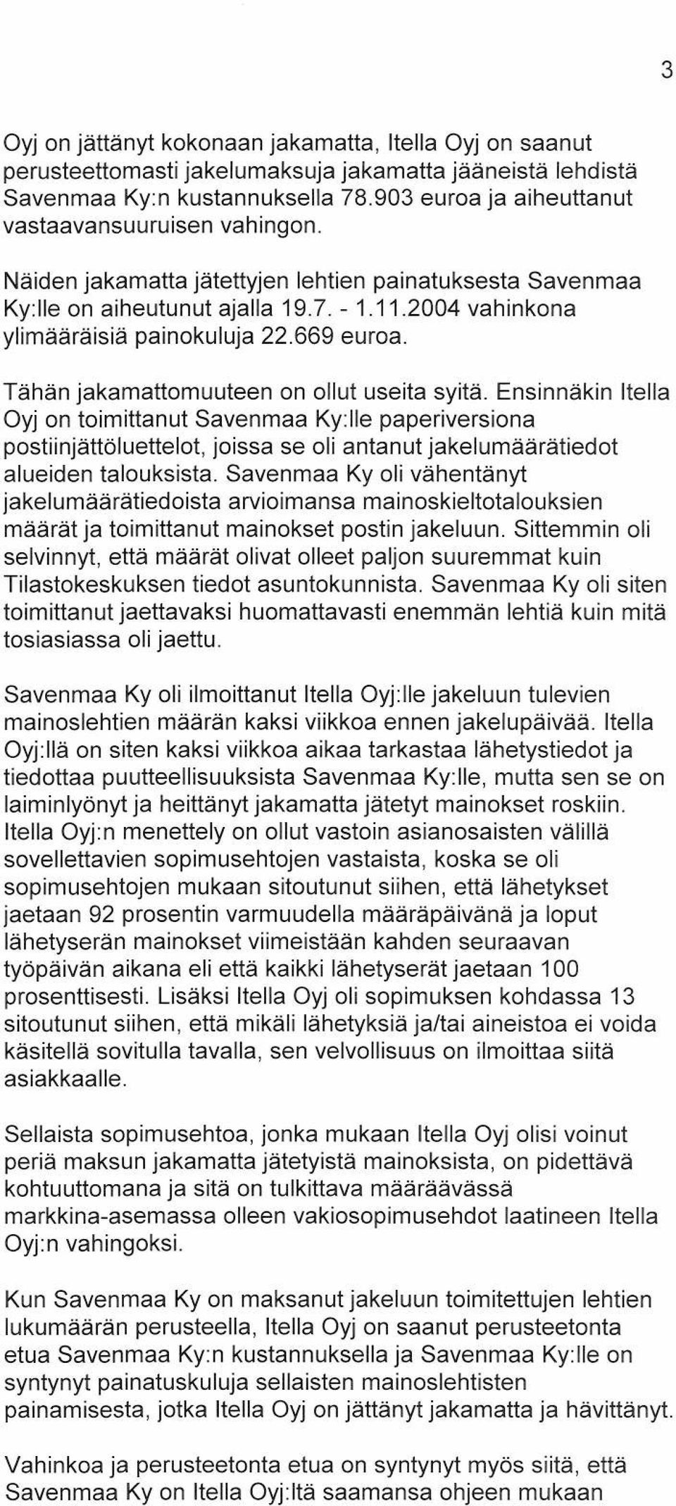 669 euroa. Tähän jakamattomuuteen on ollut useita syitä.