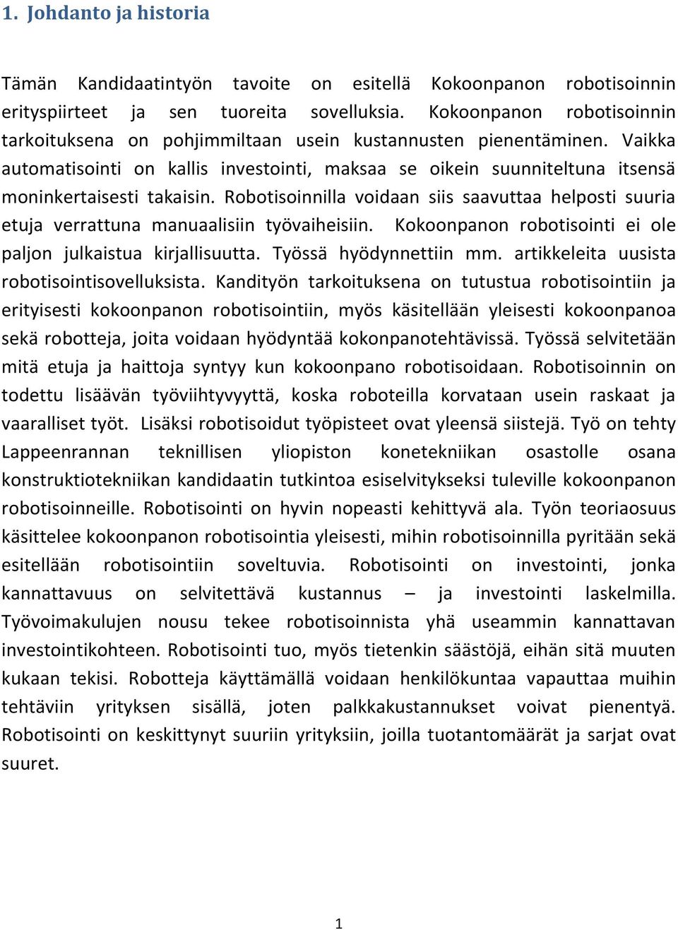 Vaikka automatisointi on kallis investointi, maksaa se oikein suunniteltuna itsensä moninkertaisesti takaisin.