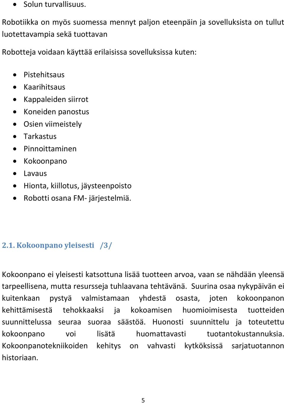 Kappaleiden siirrot Koneiden panostus Osien viimeistely Tarkastus Pinnoittaminen Kokoonpano Lavaus Hionta, kiillotus, jäysteenpoisto Robotti osana FM- järjestelmiä. 2.1.