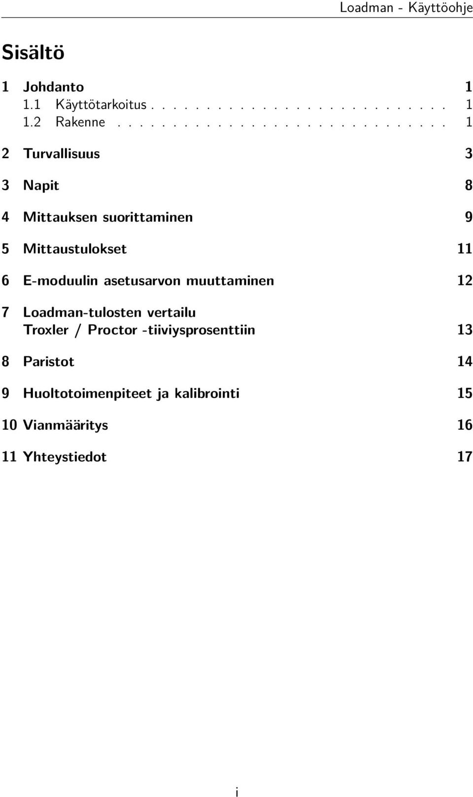 Mittaustulokset 11 6 E-moduulin asetusarvon muuttaminen 12 7 Loadman-tulosten vertailu Troxler /