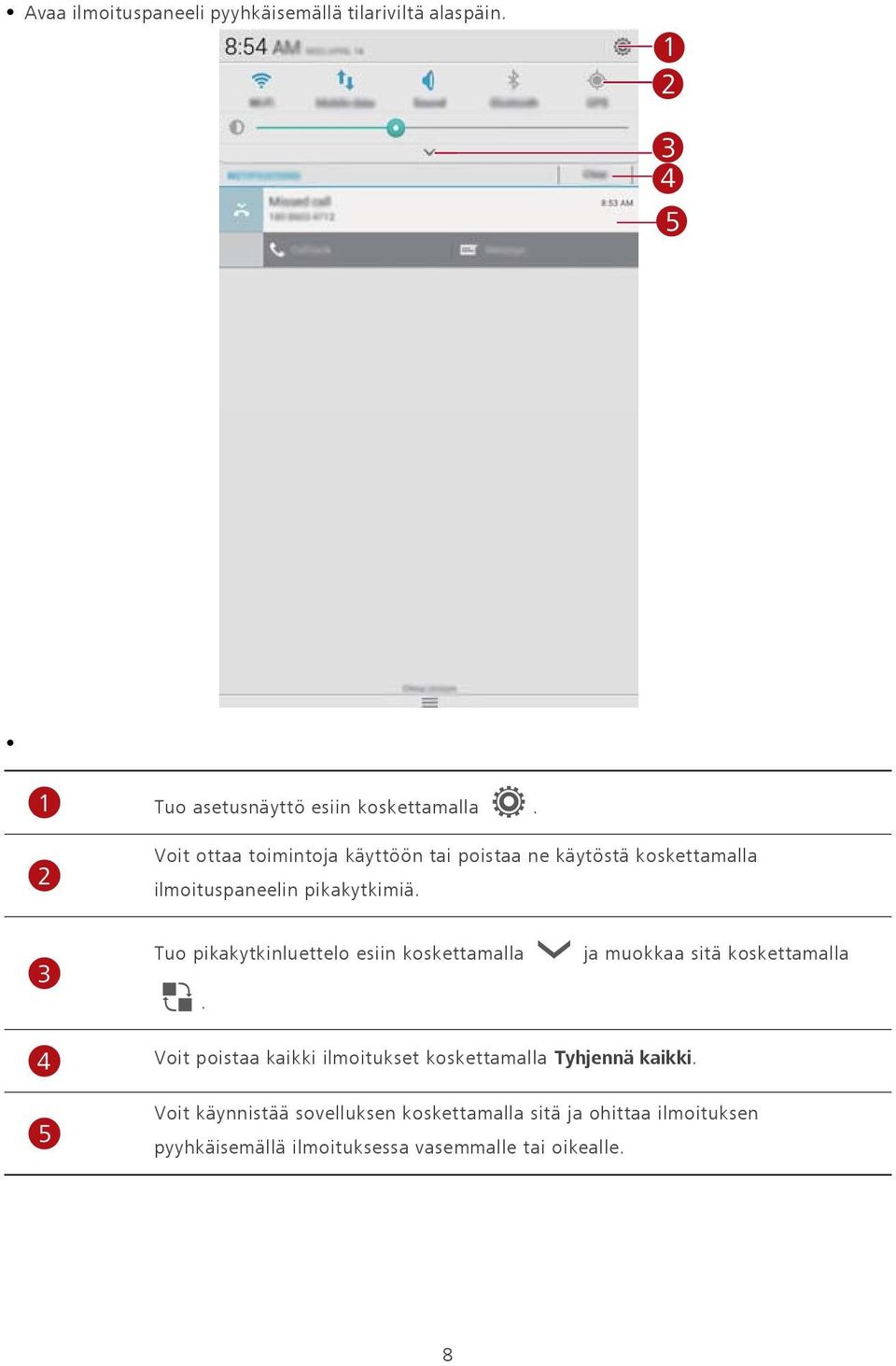 3 Tuo pikakytkinluettelo esiin koskettamalla.