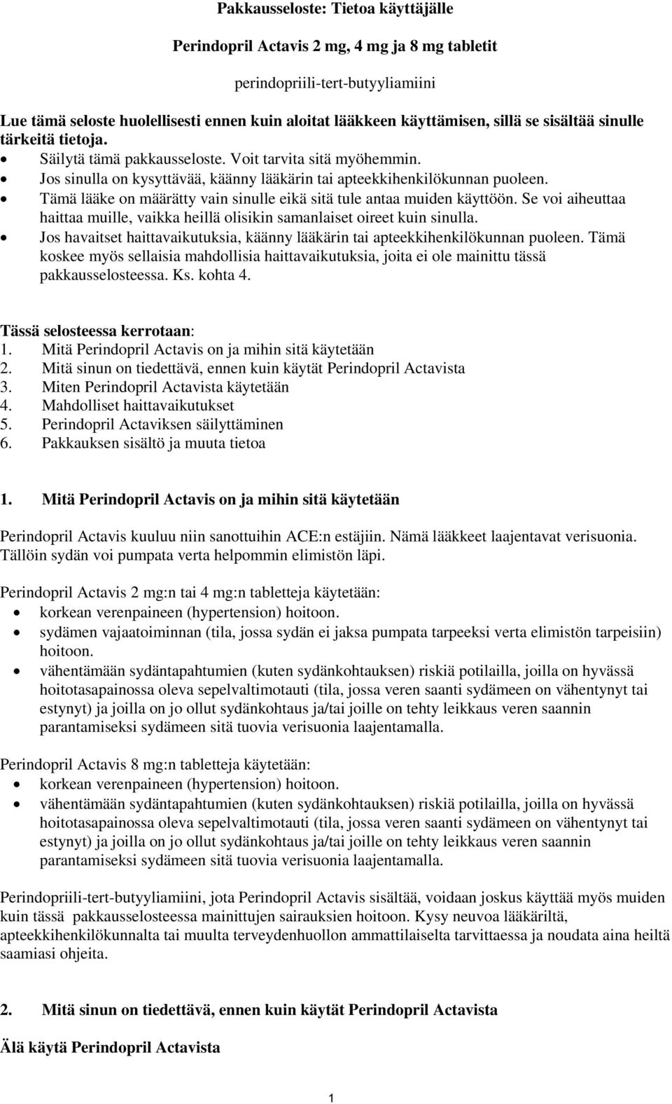 Tämä lääke on määrätty vain sinulle eikä sitä tule antaa muiden käyttöön. Se voi aiheuttaa haittaa muille, vaikka heillä olisikin samanlaiset oireet kuin sinulla.