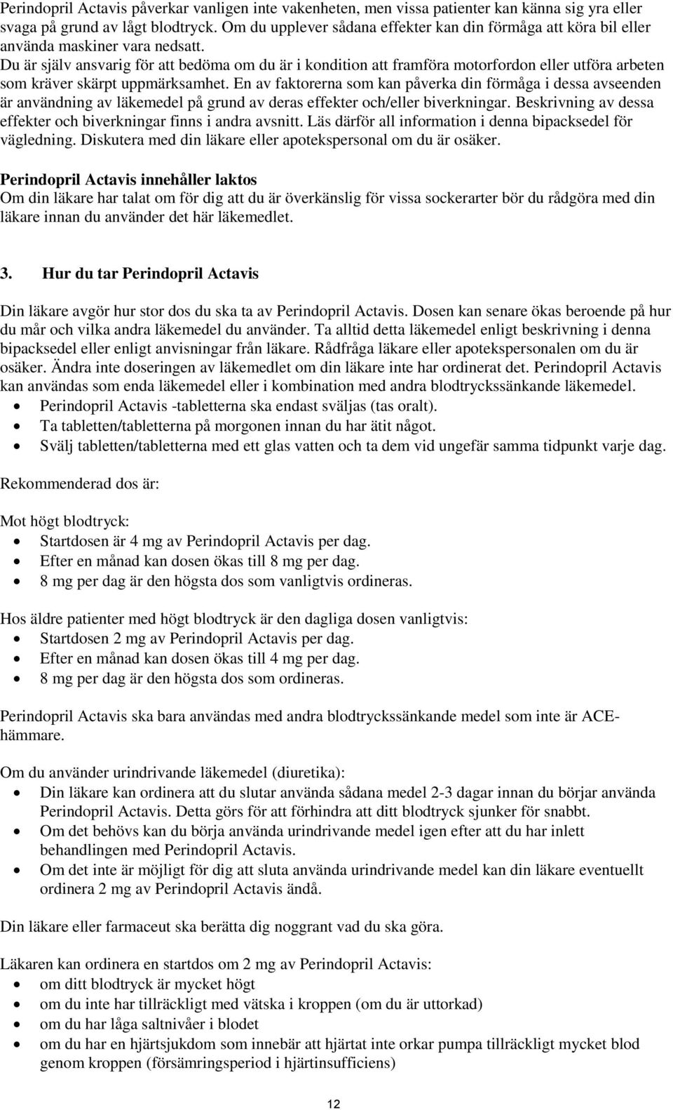 Du är själv ansvarig för att bedöma om du är i kondition att framföra motorfordon eller utföra arbeten som kräver skärpt uppmärksamhet.