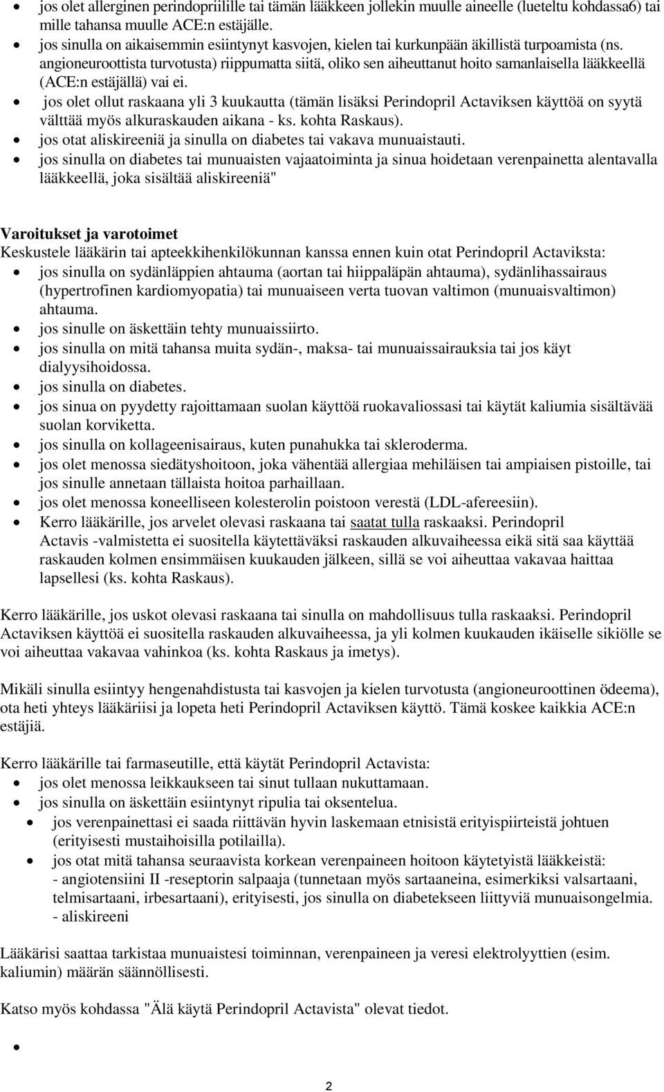 angioneuroottista turvotusta) riippumatta siitä, oliko sen aiheuttanut hoito samanlaisella lääkkeellä (ACE:n estäjällä) vai ei.
