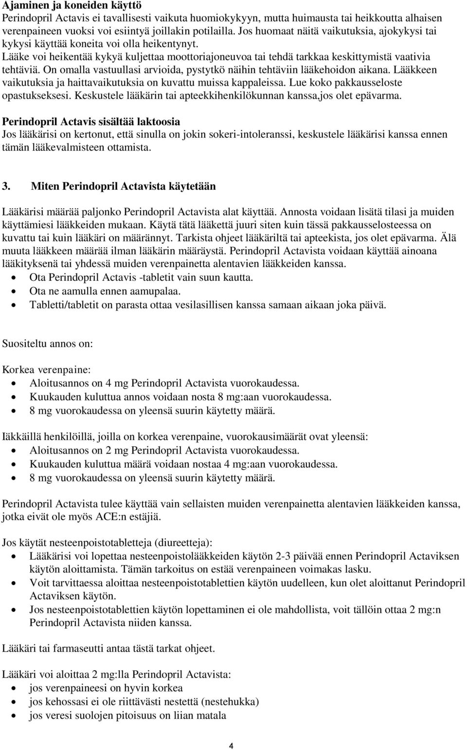 On omalla vastuullasi arvioida, pystytkö näihin tehtäviin lääkehoidon aikana. Lääkkeen vaikutuksia ja haittavaikutuksia on kuvattu muissa kappaleissa. Lue koko pakkausseloste opastukseksesi.