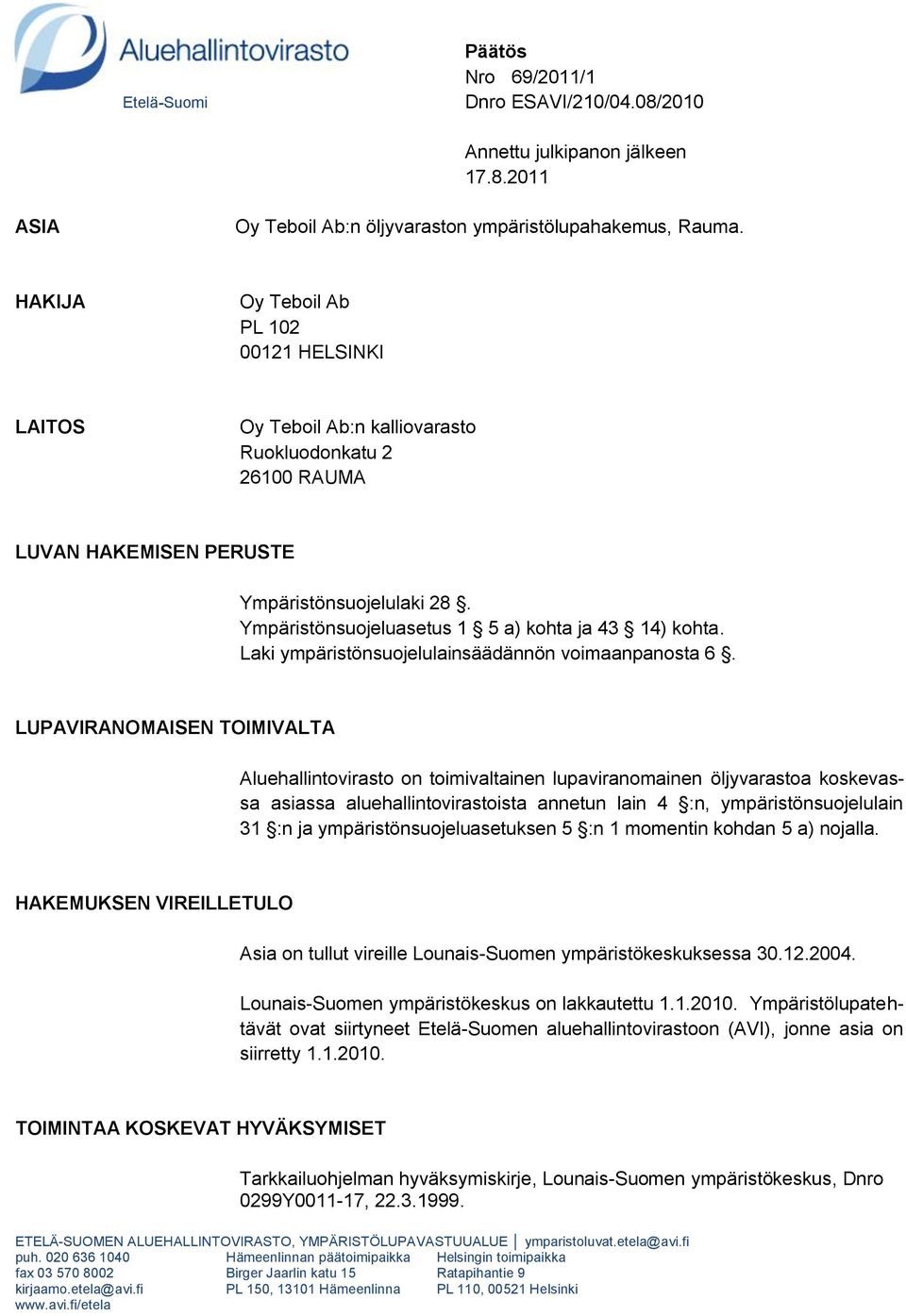 Ympäristönsuojeluasetus 1 5 a) kohta ja 43 14) kohta. Laki ympäristönsuojelulainsäädännön voimaanpanosta 6.