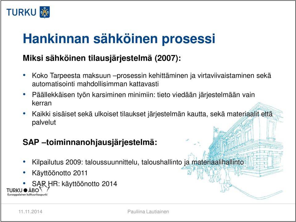 järjestelmään vain kerran Kaikki sisäiset sekä ulkoiset tilaukset järjestelmän kautta, sekä materiaalit että palvelut SAP