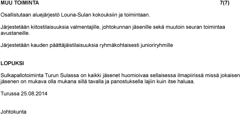Järjestetään kauden päättäjäistilaisuuksia ryhmäkohtaisesti junioriryhmille LOPUKSI Sulkapallotoiminta Turun Sulassa on