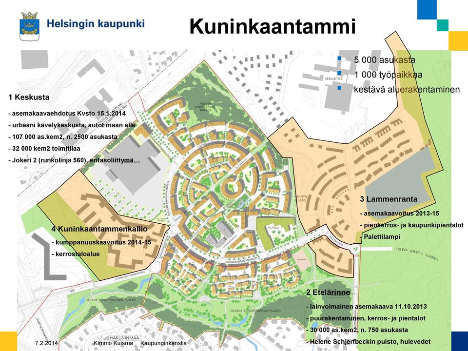 2500 asukasta - 32 000 kem2 toimitilaa - Jokeri 2 (runkolinja 560), eritasoliittymä 3 Lammenranta 4 Kuninkaantammenkallio - kumppanuuskaavoitus 2014-15 -