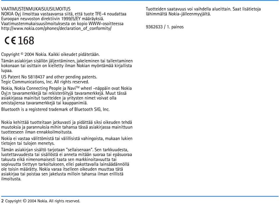Saat lisätietoja lähimmältä Nokia-jälleenmyyjältä. 9362633 / 1. painos Copyright 2004 Nokia. Kaikki oikeudet pidätetään.