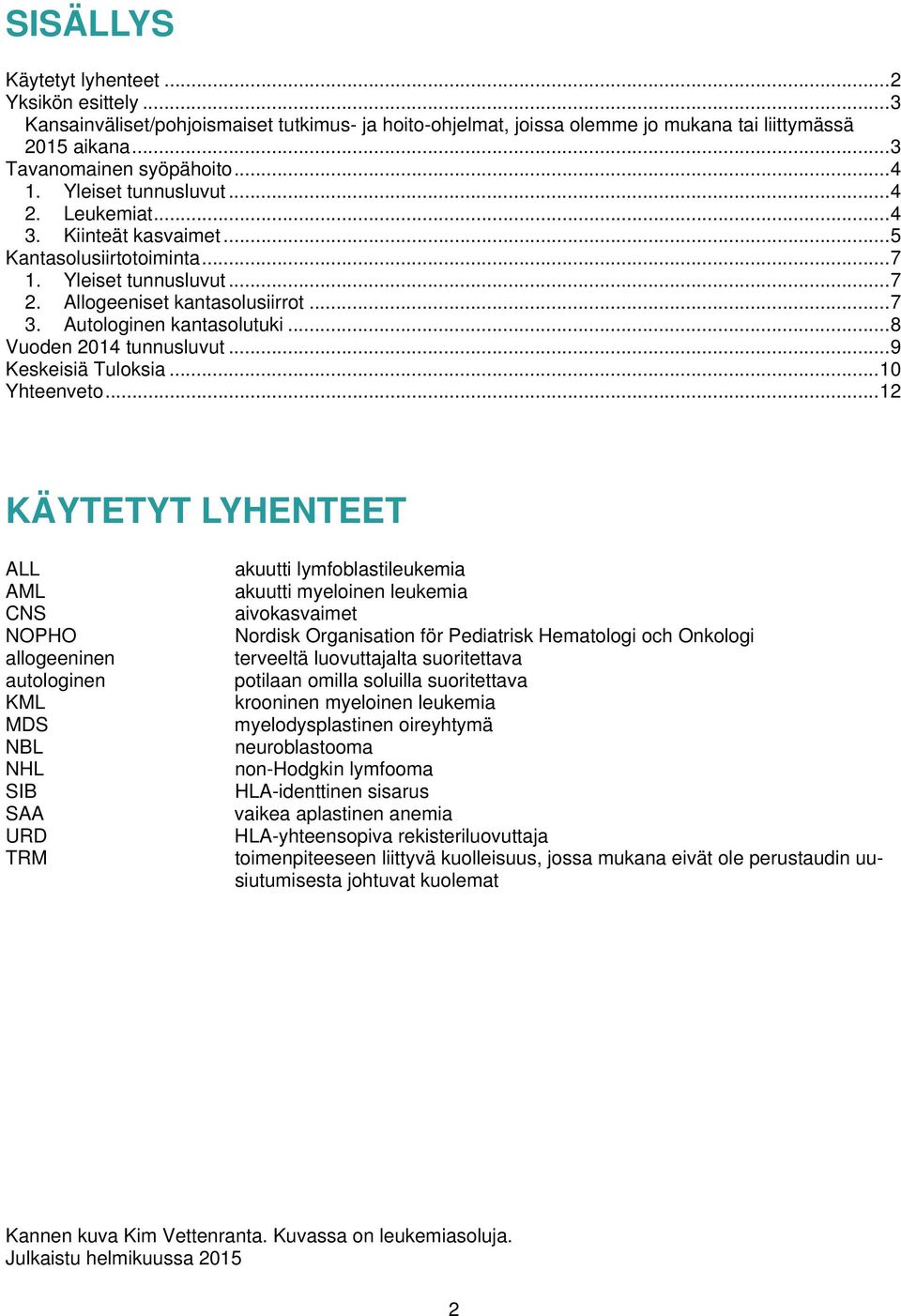 .. 8 Vuoden 01 tunnusluvut... 9 Keskeisiä Tuloksia... Yhteenveto.