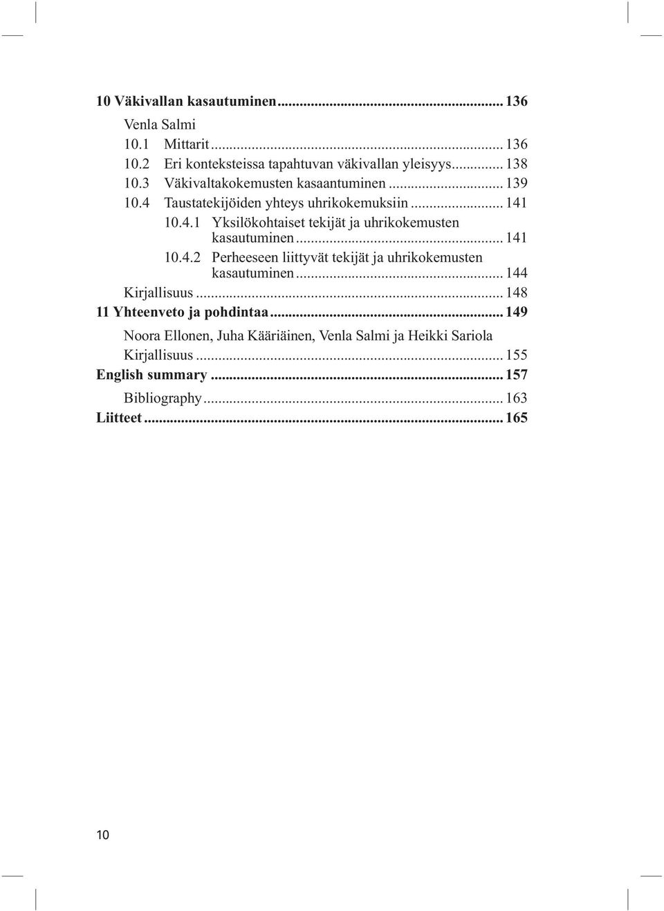 .. 141 10.4.2 Perheeseen liittyvät tekijät ja uhrikokemusten kasautuminen... 144 Kirjallisuus... 148 11 Yhteenveto ja pohdintaa.