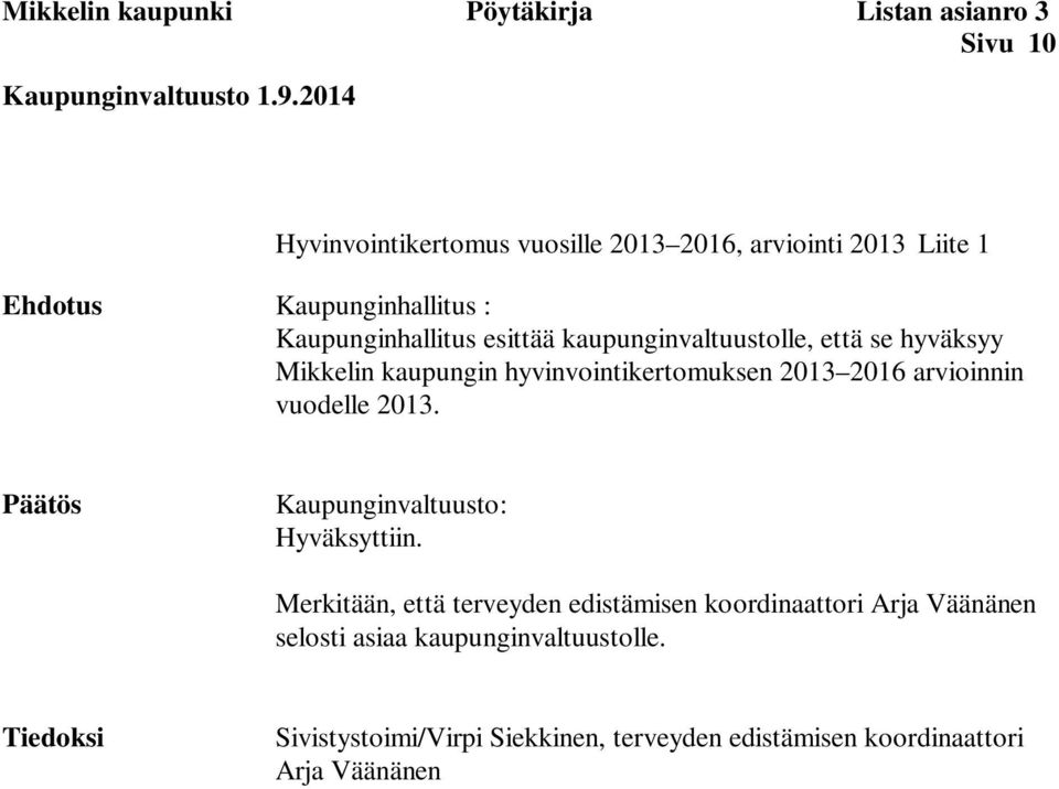 kaupunginvaltuustolle, että se hyväksyy Mikkelin kaupungin hyvinvointikertomuksen 2013 2016 arvioinnin vuodelle 2013.
