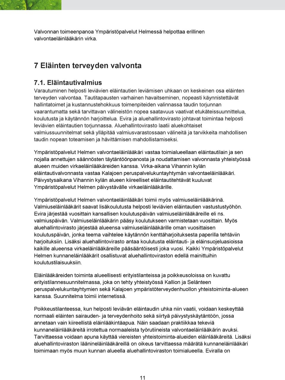 Tautitapausten varhainen havaitseminen, nopeasti käynnistettävät hallintatoimet ja kustannustehokkuus toimenpiteiden valinnassa taudin torjunnan vaarantumatta sekä tarvittavan välineistön nopea