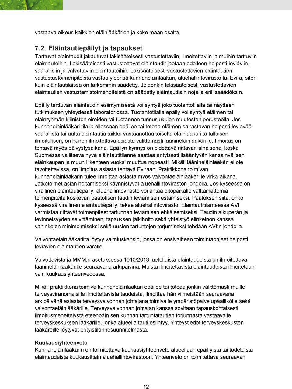 Lakisääteisesti vastustettavat eläintaudit jaetaan edelleen helposti leviäviin, vaarallisiin ja valvottaviin eläintauteihin.