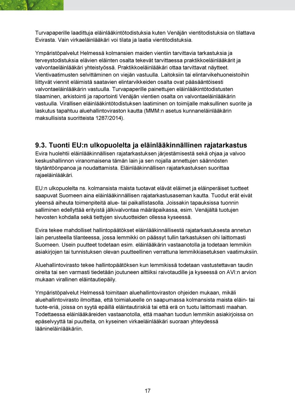 yhteistyössä. Praktikkoeläinlääkäri ottaa tarvittavat näytteet. Vientivaatimusten selvittäminen on viejän vastuulla.