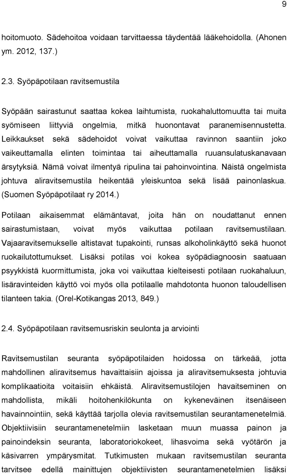 Leikkaukset sekä sädehoidot voivat vaikuttaa ravinnon saantiin joko vaikeuttamalla elinten toimintaa tai aiheuttamalla ruuansulatuskanavaan ärsytyksiä.