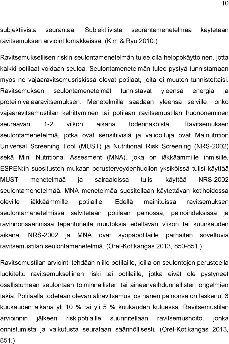 Seulontamenetelmän tulee pystyä tunnistamaan myös ne vajaaravitsemusriskissä olevat potilaat, joita ei muuten tunnistettaisi.