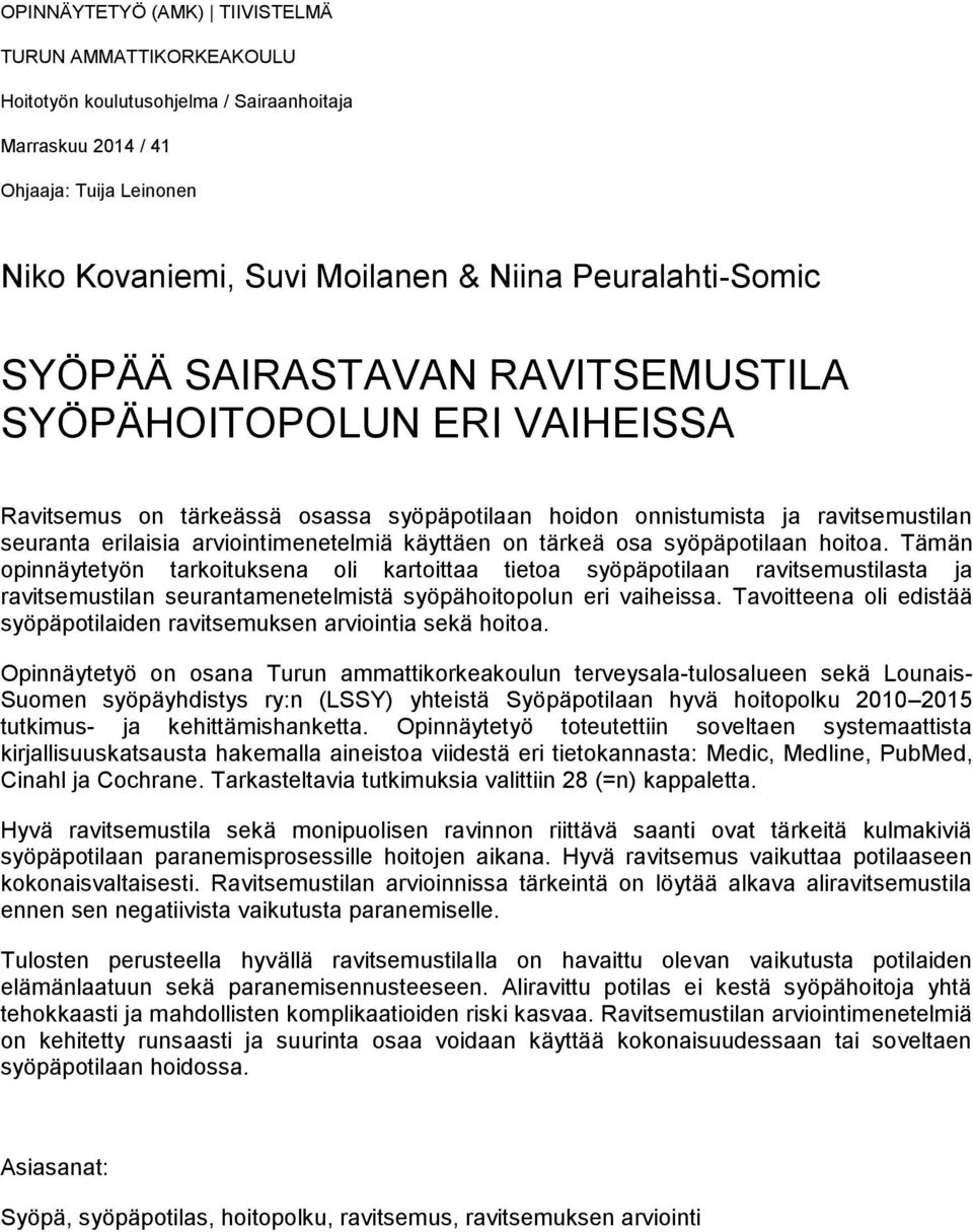 tärkeä osa syöpäpotilaan hoitoa. Tämän opinnäytetyön tarkoituksena oli kartoittaa tietoa syöpäpotilaan ravitsemustilasta ja ravitsemustilan seurantamenetelmistä syöpähoitopolun eri vaiheissa.