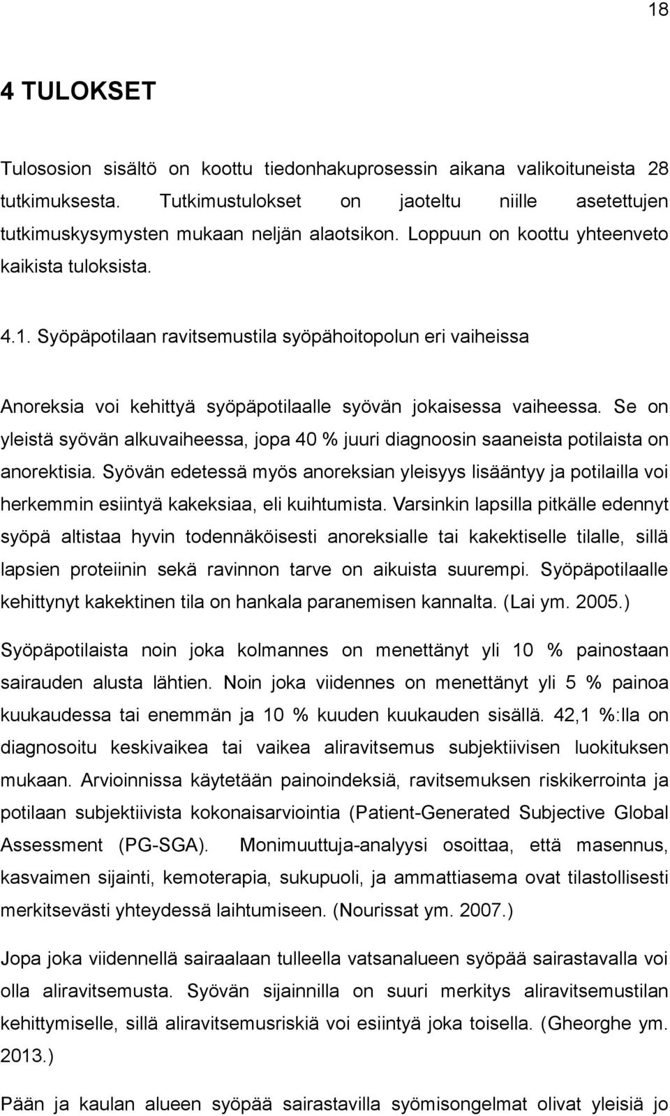 Se on yleistä syövän alkuvaiheessa, jopa 40 % juuri diagnoosin saaneista potilaista on anorektisia.