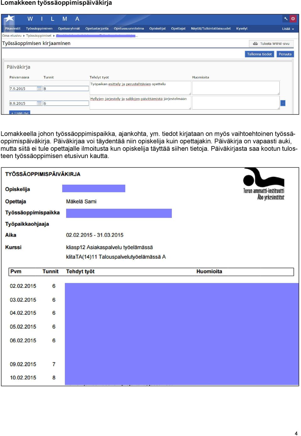 Päiväkirjaa voi täydentää niin opiskelija kuin opettajakin.