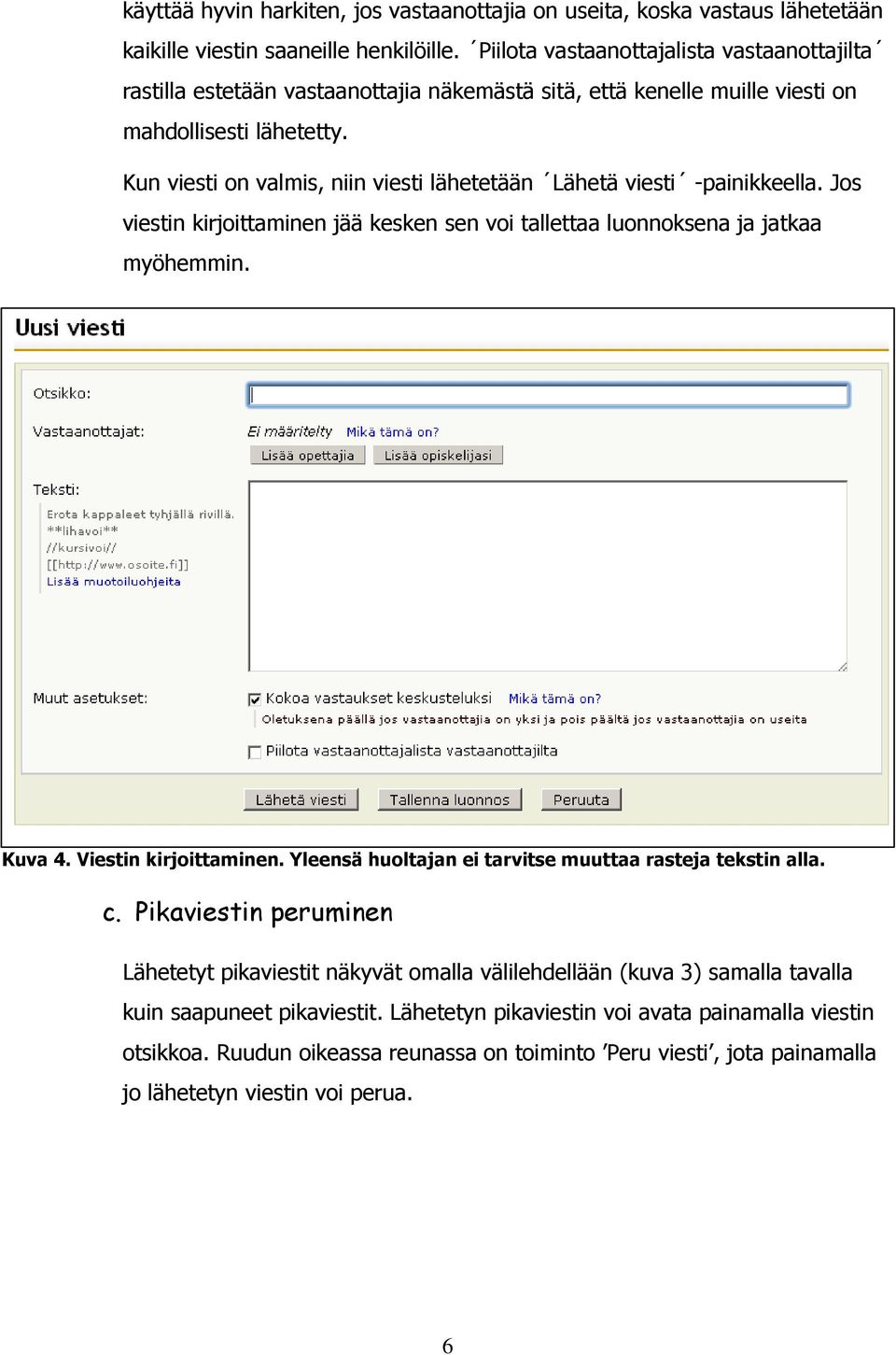 Kun viesti on valmis, niin viesti lähetetään Lähetä viesti -painikkeella. Jos viestin kirjoittaminen jää kesken sen voi tallettaa luonnoksena ja jatkaa myöhemmin. Kuva 4. Viestin kirjoittaminen.