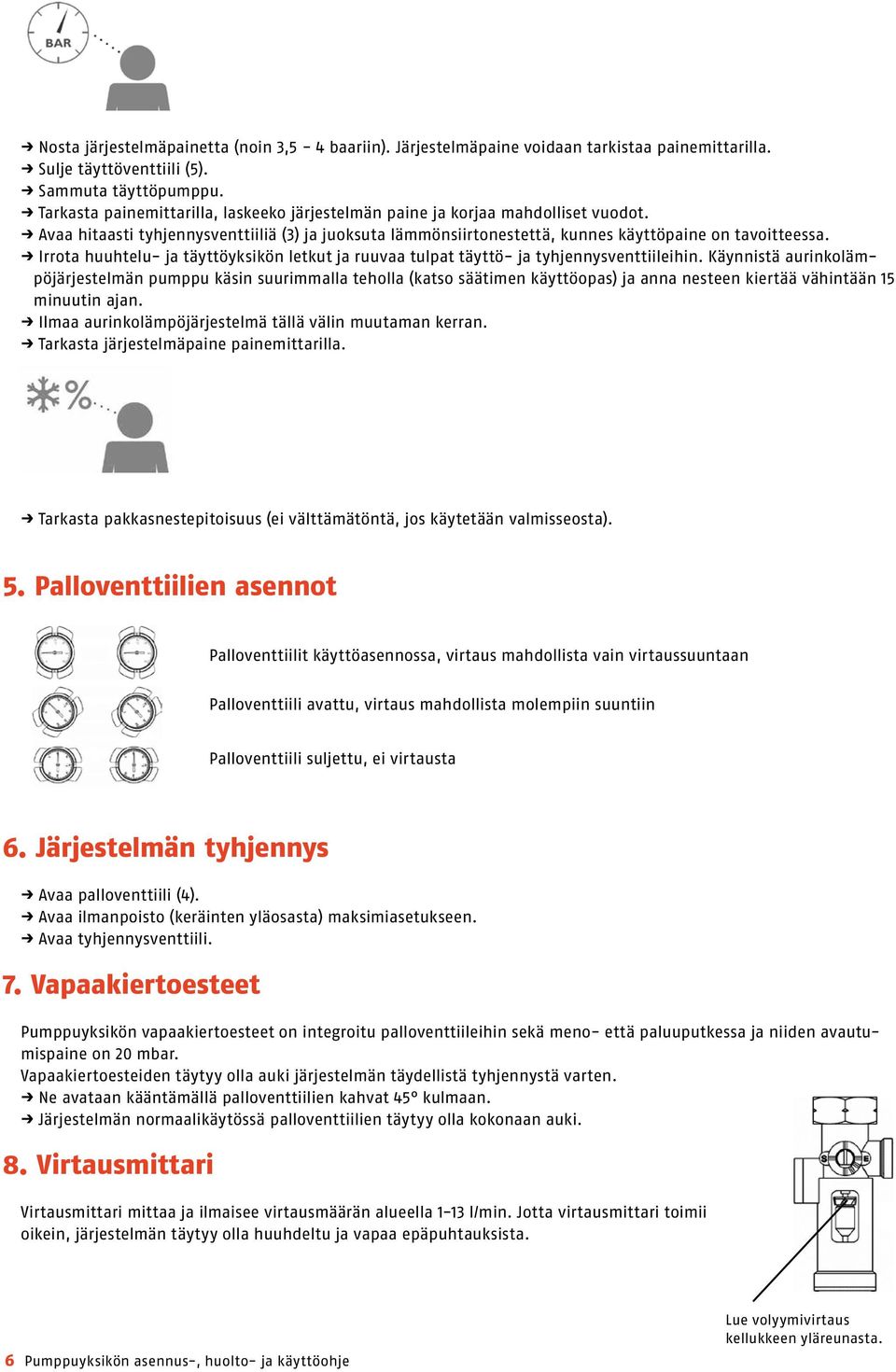 Irrota huuhtelu- ja täyttöyksikön letkut ja ruuvaa tulpat täyttö- ja tyhjennysventtiileihin.