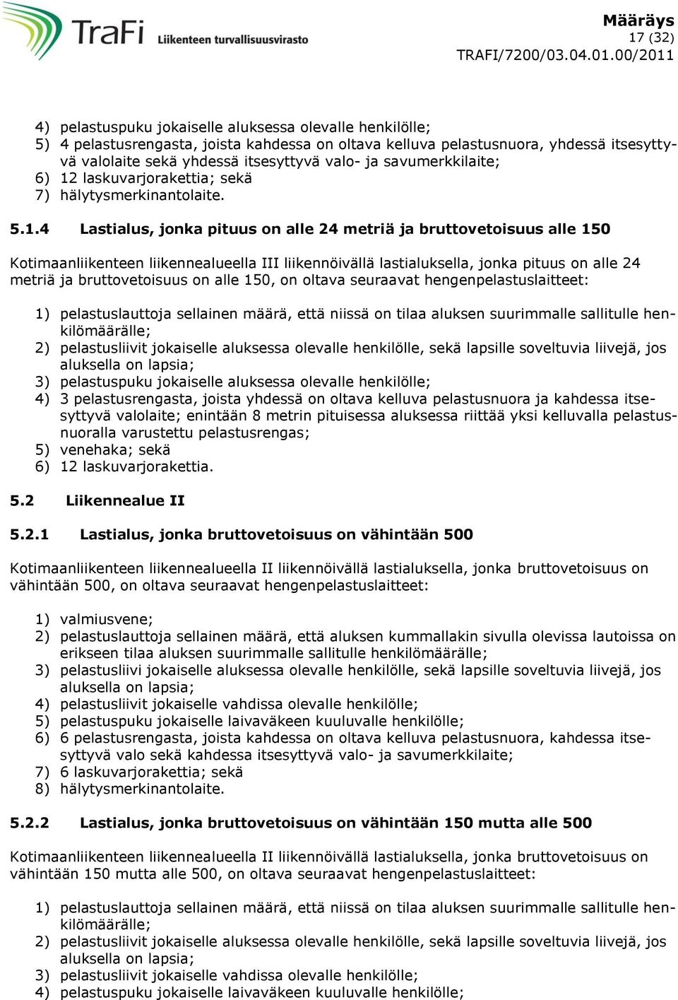 laskuvarjorakettia; sekä 7) hälytysmerkinantolaite. 5.1.