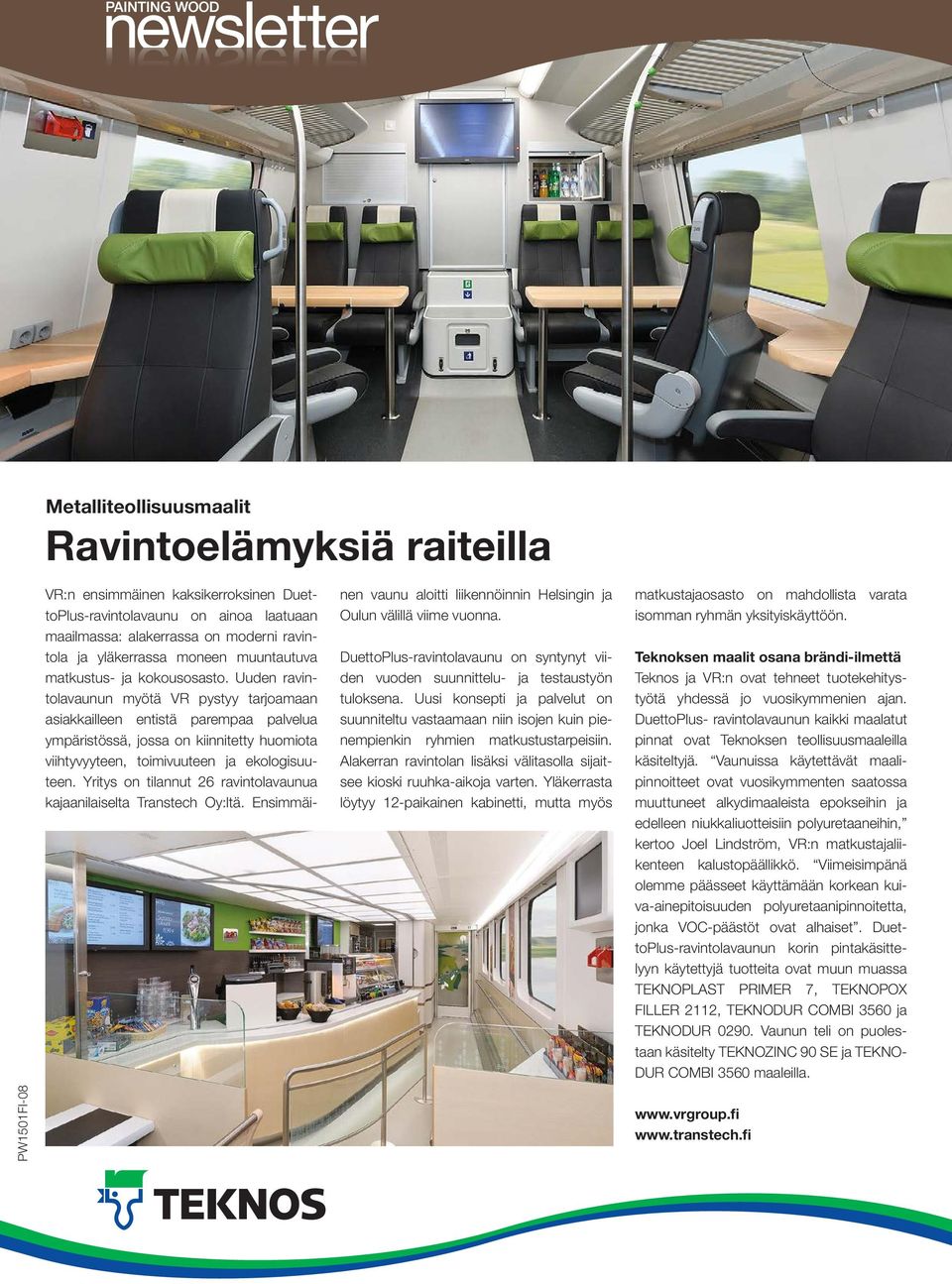 Uuden ravintolavaunun myötä VR pystyy tarjoamaan asiakkailleen entistä parempaa palvelua ympäristössä, jossa on kiinnitetty huomiota viihtyvyyteen, toimivuuteen ja ekologisuuteen.