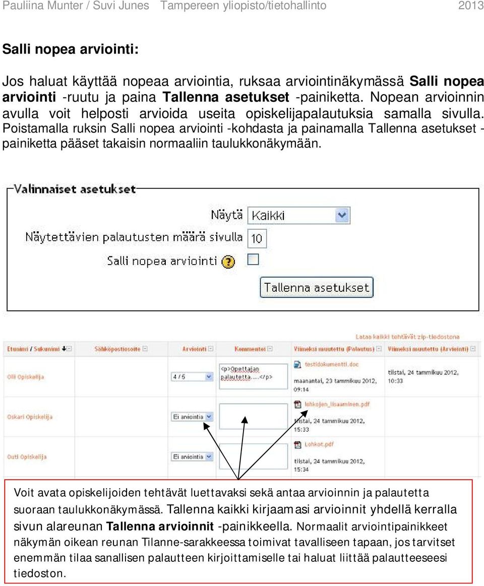 Poistamalla ruksin Salli nopea arviointi -kohdasta ja painamalla Tallenna asetukset - painiketta pääset takaisin normaaliin taulukkonäkymään.