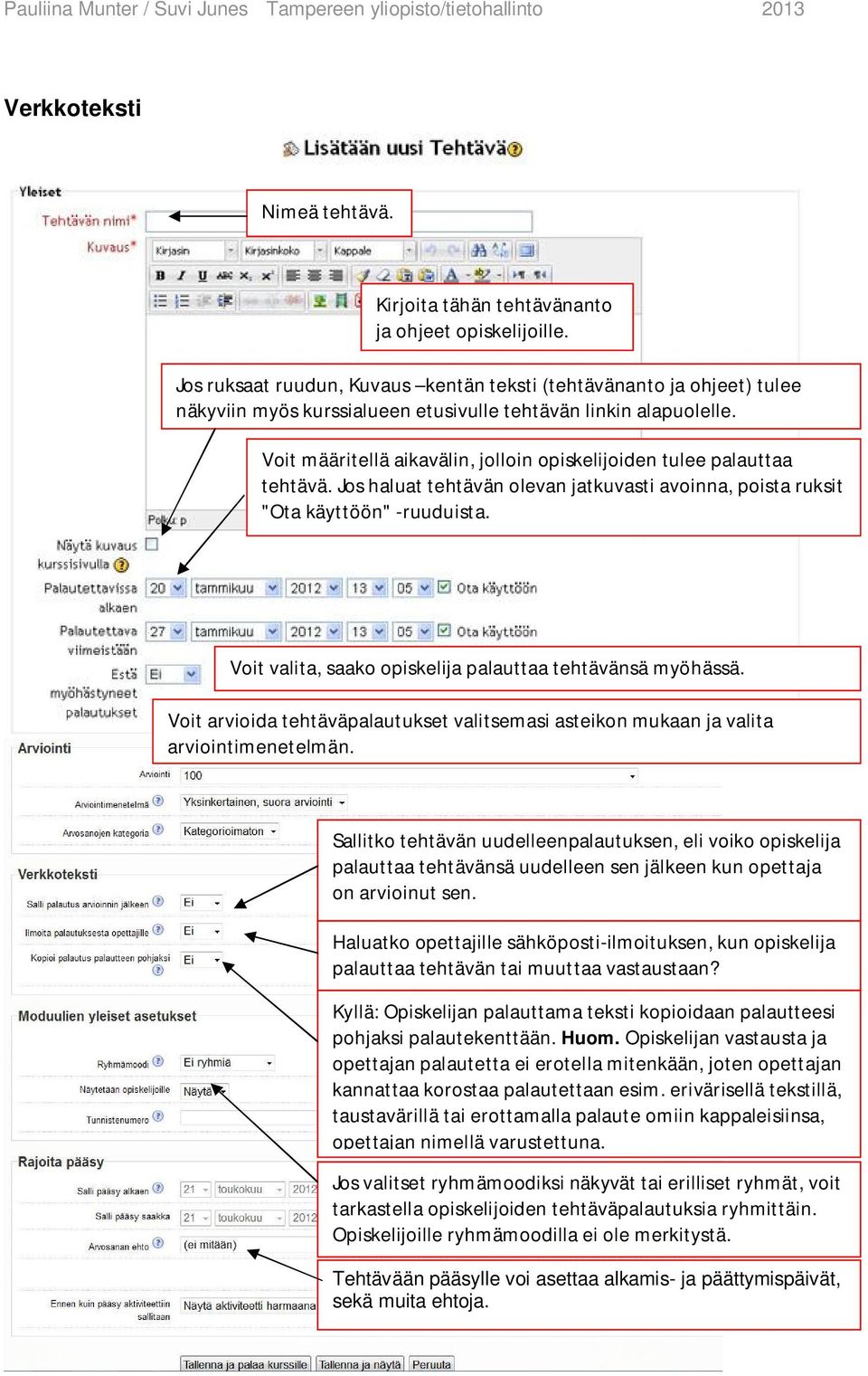 Voit määritellä aikavälin, jolloin opiskelijoiden tulee palauttaa tehtävä. Jos haluat tehtävän olevan jatkuvasti avoinna, poista ruksit "Ota käyttöön" -ruuduista.