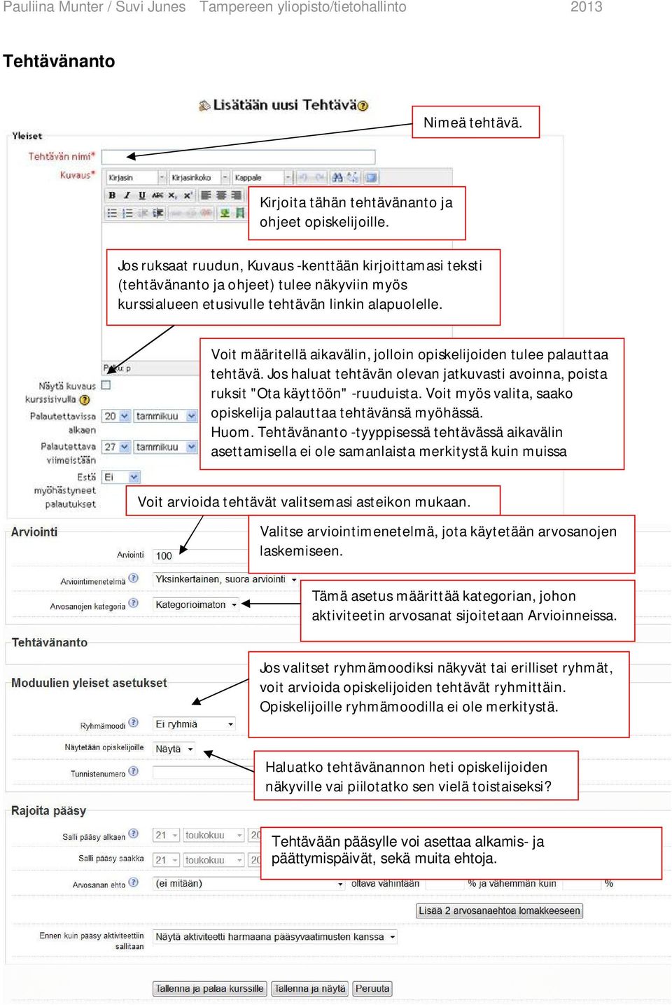 Voit määritellä aikavälin, jolloin opiskelijoiden tulee palauttaa tehtävä. Jos haluat tehtävän olevan jatkuvasti avoinna, poista ruksit "Ota käyttöön" -ruuduista.