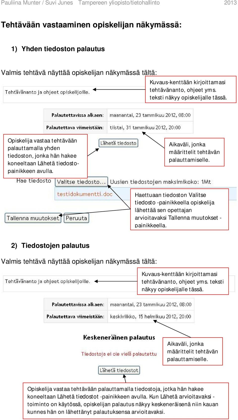 Aikaväli, jonka määrittelit tehtävän palauttamiselle. Haettuaan tiedoston Valitse tiedosto -painikkeella opiskelija lähettää sen opettajan arvioitavaksi Tallenna muutokset - painikkeella.