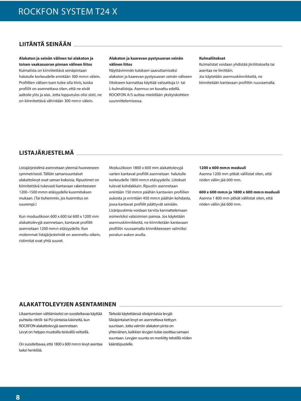 Alakaton ja kaarevan pystysuoran seinän välinen liitos Näyttävimmän tuloksen saavuttamiseksi alakaton ja kaarevan pystysuoran seinän väliseen liitokseen kannattaa käyttää valssattuja U- tai