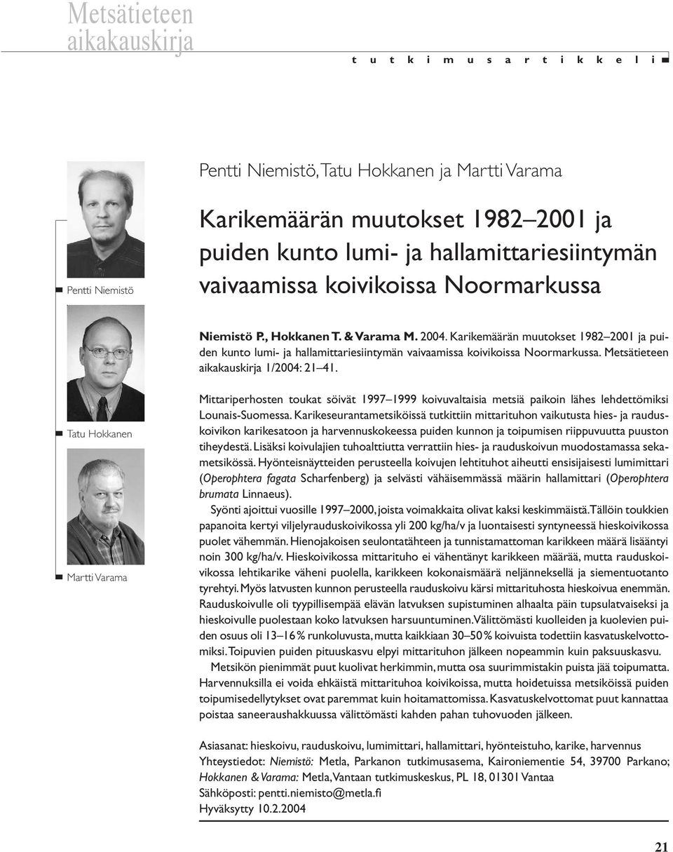 Karikemäärän muutokset 1982 2001 ja puiden kunto lumi- ja hallamittariesiintymän vaivaamissa koivikoissa Noormarkussa. Metsätieteen aikakauskirja 1/2004: 21 41.