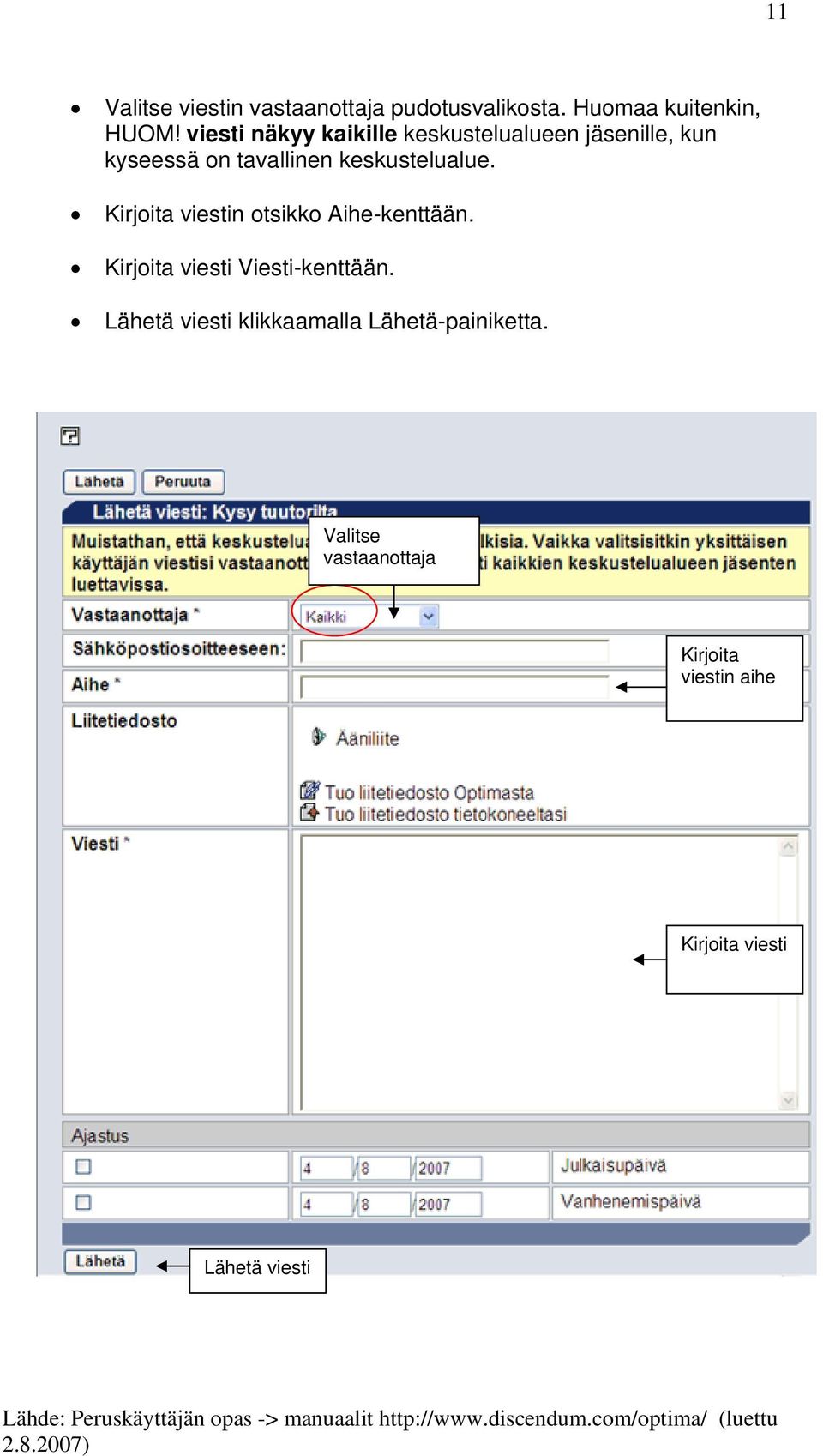 keskustelualue. Kirjoita viestin otsikko Aihe-kenttään. Kirjoita viesti Viesti-kenttään.