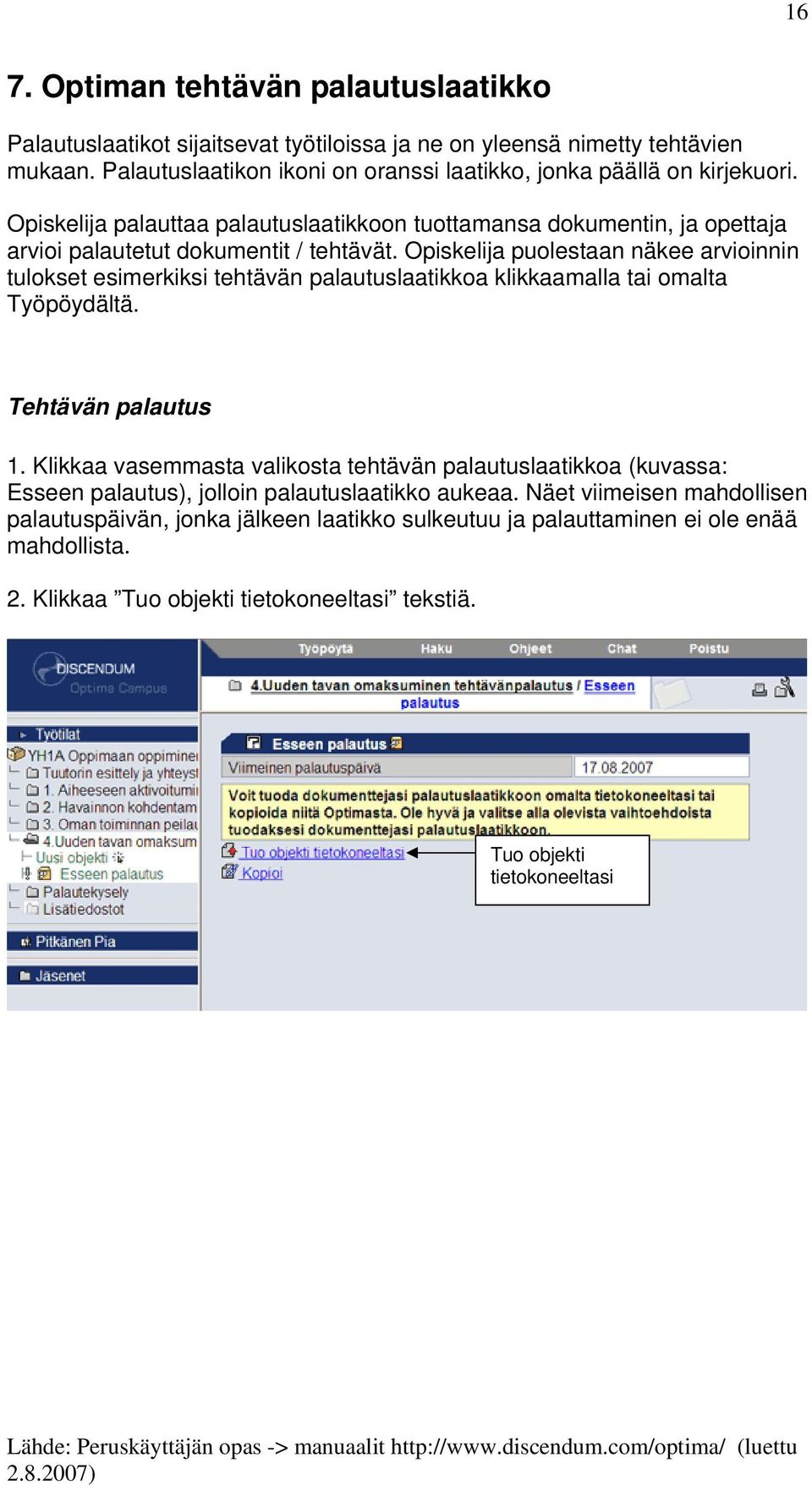 Opiskelija puolestaan näkee arvioinnin tulokset esimerkiksi tehtävän palautuslaatikkoa klikkaamalla tai omalta Työpöydältä. Tehtävän palautus 1.