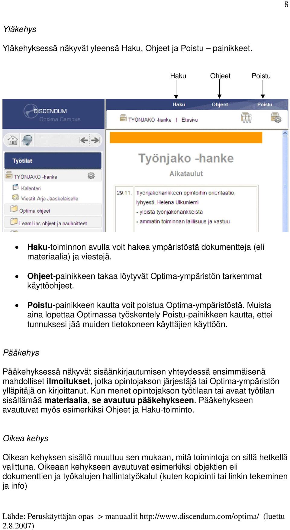 Muista aina lopettaa Optimassa työskentely Poistu-painikkeen kautta, ettei tunnuksesi jää muiden tietokoneen käyttäjien käyttöön.