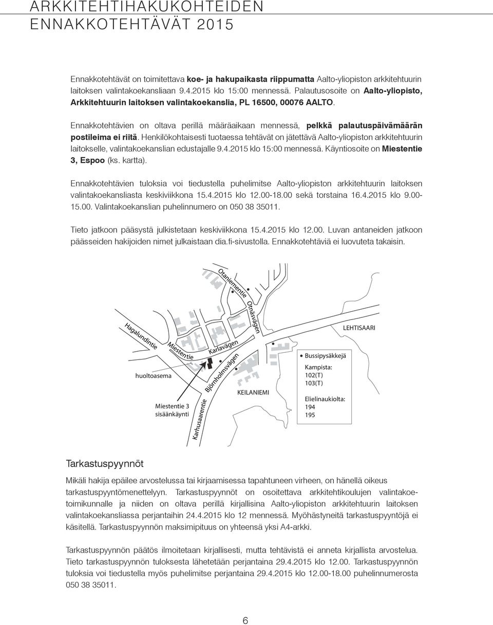 Ennakkotehtävien on oltava perillä määräaikaan mennessä, pelkkä palautuspäivämäärän postileima ei riitä.