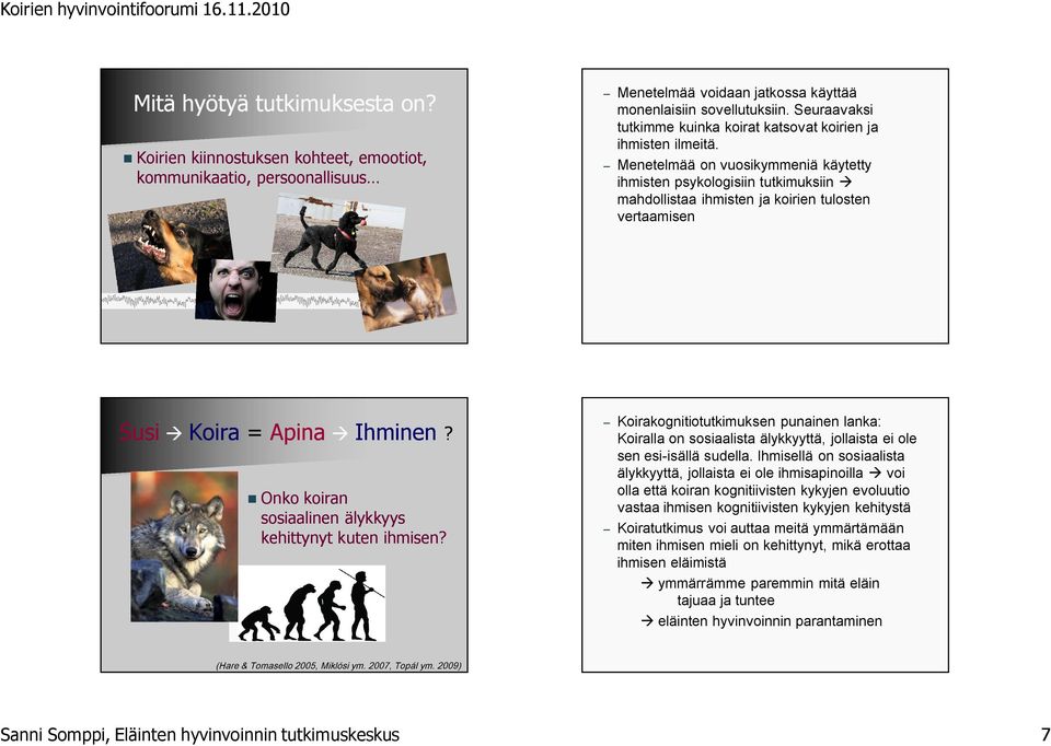 Menetelmää on vuosikymmeniä käytetty ihmisten psykologisiin tutkimuksiin à mahdollistaa ihmisten ja koirien tulosten vertaamisen Susi à Koira = Apina à Ihminen?